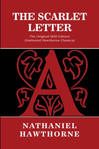 The Scarlet Letter: The Original 1850 Edition (Nathaniel Hawthorne Classics) Cover