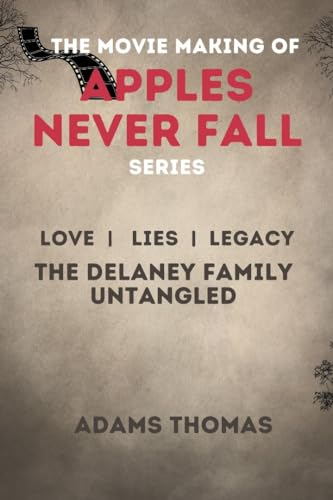 The Making of The Movie Apples Never Fall: Love, Lies, and Legacy The Delaney Family Untangled Cover