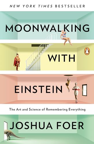 Moonwalking with Einstein: The Art and Science of Remembering Everything cover