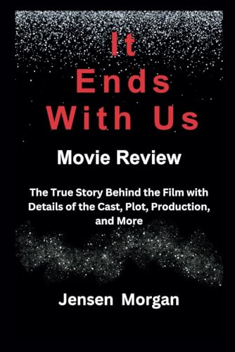 It Ends With Us Movie Review: The True Story Behind the Film with Details of the Cast, Plot, Production, and More (Movie Review Catalogue) Cover