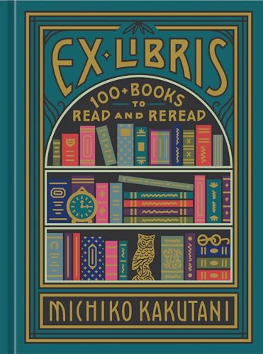 Ex Libris: 100+ Books to Read and Reread Cover