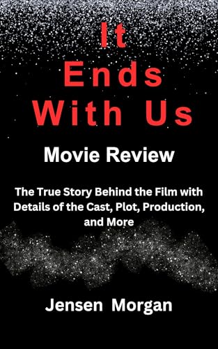 It Ends With Us Movie Review: The True Story Behind the Film with Details of the Cast, Plot, Production, and More (Movie Review Catalogue Book 8) Cover