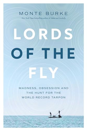 Lords of the Fly: Madness, Obsession, and the Hunt for the World Record Tarpon Cover