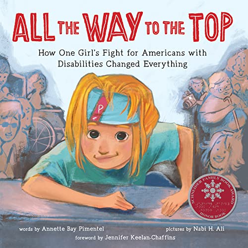 All the Way to the Top: How One Girl's Fight for Americans with Disabilities Changed Everything (Inspiring Activism and Diversity Book About Children with Special Needs) Cover