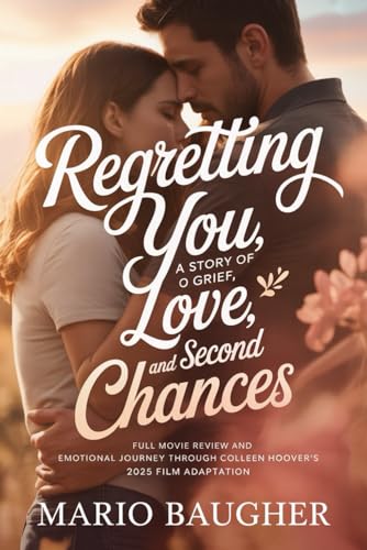 Regretting You: A Story of Grief, Love, and Second Chances: Full Movie Review and Emotional Journey Through Colleen Hoover’s 2025 Film Adaptation Cover